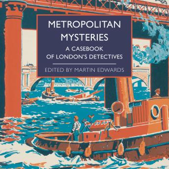 Metropolitan Mysteries: A Casebook of London's Detectives
