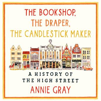 The Bookshop, The Draper, The Candlestick Maker: A History of the High Street
