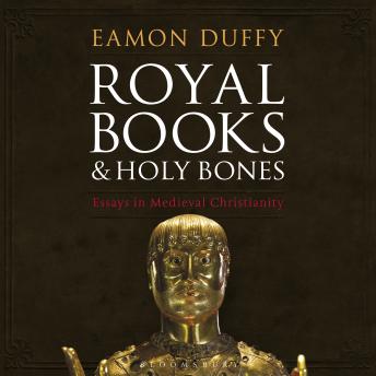 Royal Books and Holy Bones: Essays in Medieval Christianity
