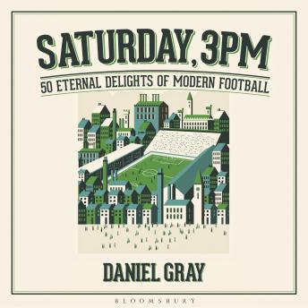 Saturday, 3pm: 50 Eternal Delights of Modern Football