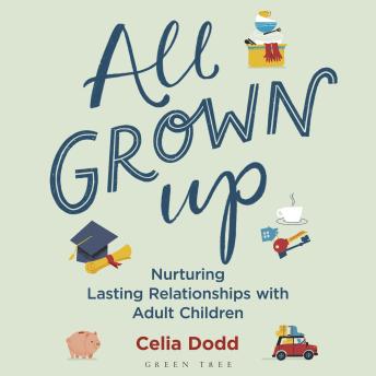 All Grown Up: Nurturing Relationships with Adult Children