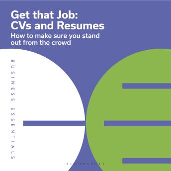 Get That Job: CVs and Resumes: How to make sure you stand out from the crowd