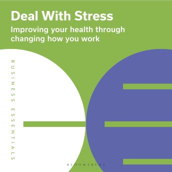 Deal With Stress: Improving your health through changing how you work