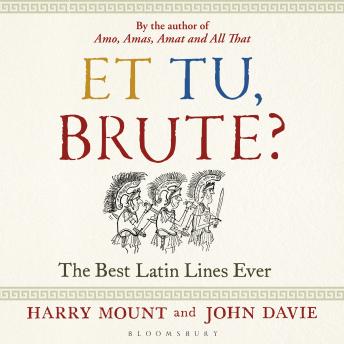 Et tu, Brute?: The Best Latin Lines Ever