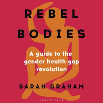 Rebel Bodies: A guide to the gender health gap revolution