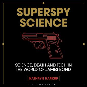 Superspy Science: Science, Death and Tech in the World of James Bond