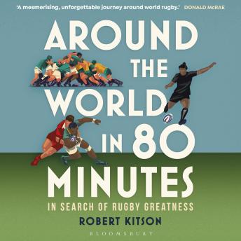 Around the World in 80 Minutes: In Search of Rugby Greatness – A WATERSTONES BEST BOOK OF THE YEAR