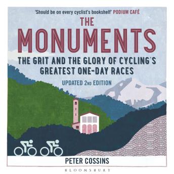 The Monuments 2nd edition: The Grit and the Glory of Cycling's Greatest One-Day Races