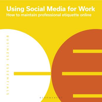 Using Social Media for Work: How to maintain professional etiquette online