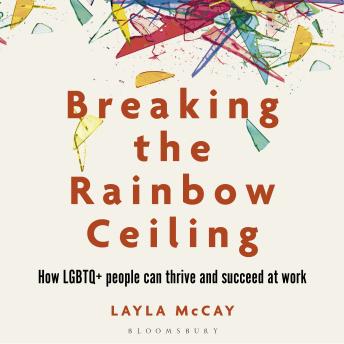 Breaking the Rainbow Ceiling: How LGBTQ+ people can thrive and succeed at work