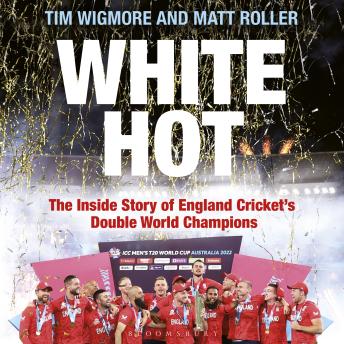 White Hot: The Inside Story of England Cricket’s Double World Champions