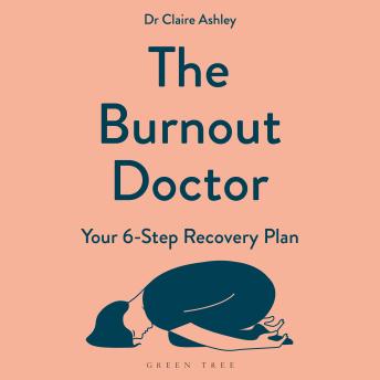 The Burnout Doctor: Your 6-step recovery plan