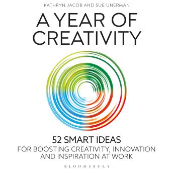 A Year of Creativity: 52 smart ideas for boosting creativity, innovation and inspiration at work