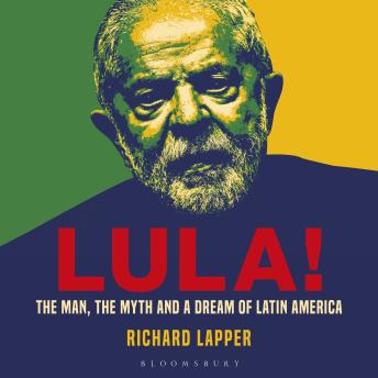 Lula!: The Man, The Myth and a Dream of Latin America