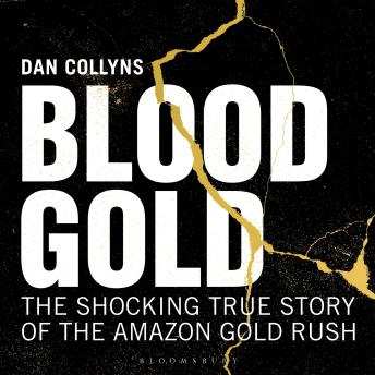 Blood Gold: The Shocking True Story of the Amazon Gold Rush