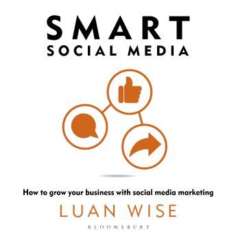 Smart Social Media: How to grow your business with social media marketing