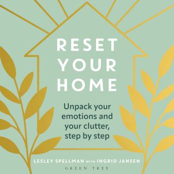 Reset Your Home: Unpack your emotions and your clutter, step by step