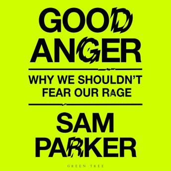 Good Anger: How Rethinking Rage Can Change Our Lives: A GQ BEST BOOK OF 2025