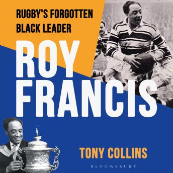 Roy Francis: Rugby’s Forgotten Black Leader