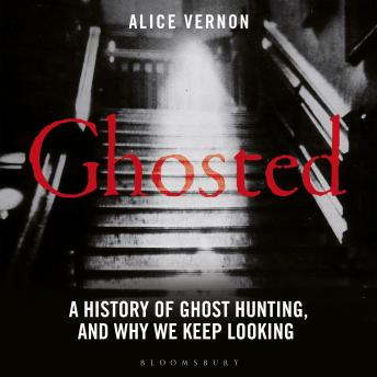 Ghosted: A History of Ghost Hunting, and Why We Keep Looking