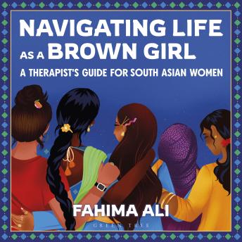 Navigating Life as a Brown Girl: A therapist’s guide for South Asian women
