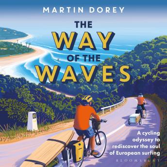 The Way of the Waves: A cycling odyssey to rediscover the soul of European surfing