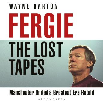 Fergie: The Lost Tapes: Manchester United’s Greatest Era Retold