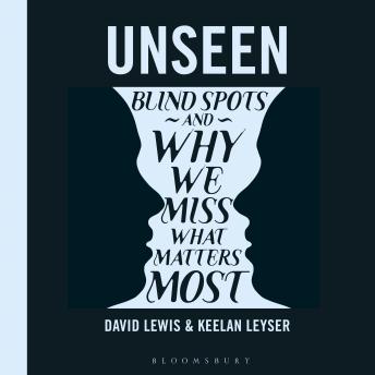 Unseen: Blind spots and why we miss what matters most