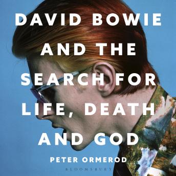 David Bowie and the Search for Life, Death and God: A spiritual meditation on his music and creativity
