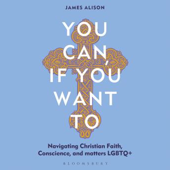 You Can, If You Want To: Navigating Christian Faith, Conscience, and matters LGBTQ+