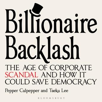 Billionaire Backlash: The Age of Corporate Scandal and How it Could Save Democracy