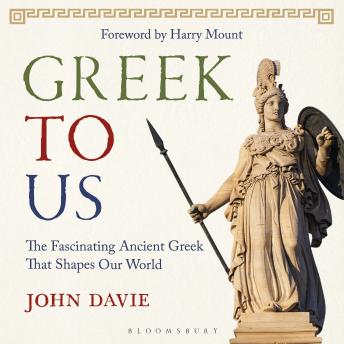 Greek To Us: The Fascinating Ancient Greek That Shapes Our World