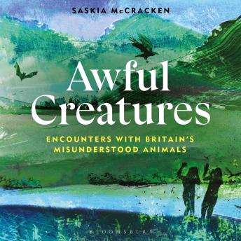 Awful Creatures: Encounters with Britain's Misunderstood Animals