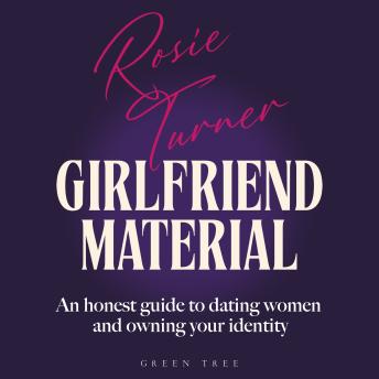 Girlfriend Material: An honest guide to dating women and owning your identity