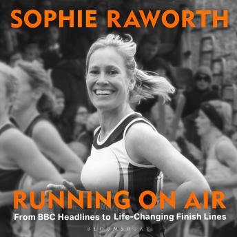 Running on Air: From BBC Headlines to Life-Changing Finish Lines THE INSTANT SUNDAY TIMES BESTSELLER