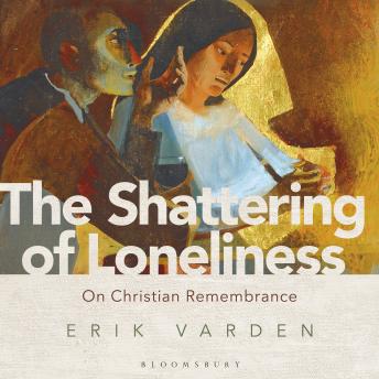 The Shattering of Loneliness: On Christian Remembrance