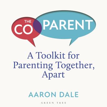The Co-Parent: A Toolkit for Parenting Together, Apart