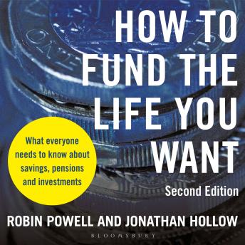 How to Fund the Life You Want: What everyone needs to know about savings, pensions and investments (Second Edition)