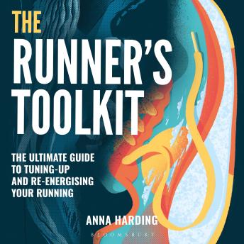 The Runner’s Toolkit: A Guide to Tuning-Up and Re-Energising Your Running