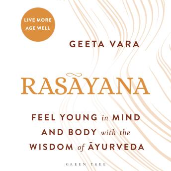 Rasayana: Feel young in mind and body with the wisdom of Ayurveda