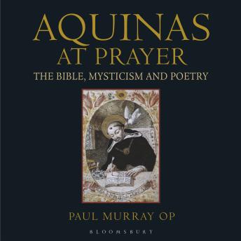 Aquinas at Prayer: The Bible, Mysticism and Poetry