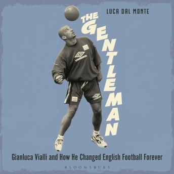 The Gentleman: Gianluca Vialli and How He Changed English Football Forever