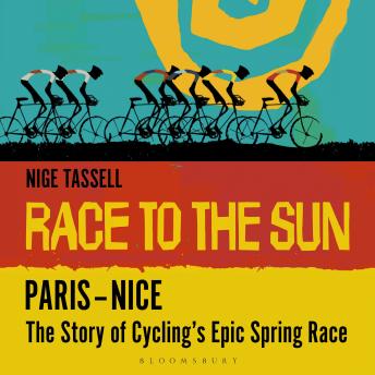 Race to the Sun – Paris–Nice: The Story of Cycling’s Epic Spring Race
