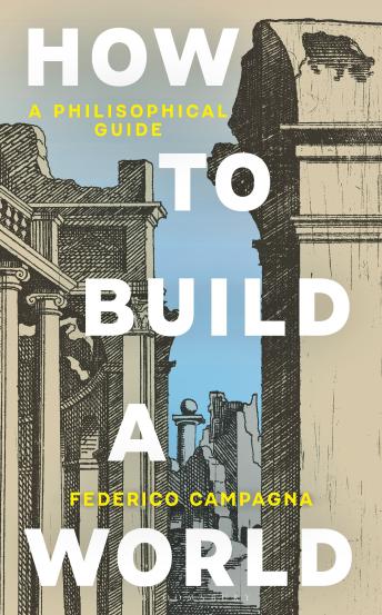 How To Build a World: A Philosophical Guide