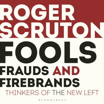Fools, Frauds and Firebrands: Thinkers of the New Left