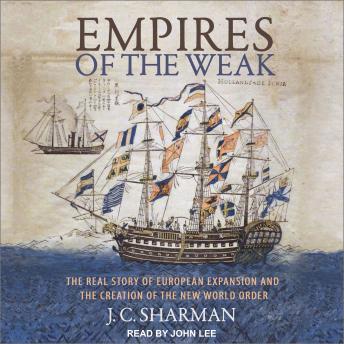 Empires of the Weak: The Real Story of European Expansion and the Creation of the New World