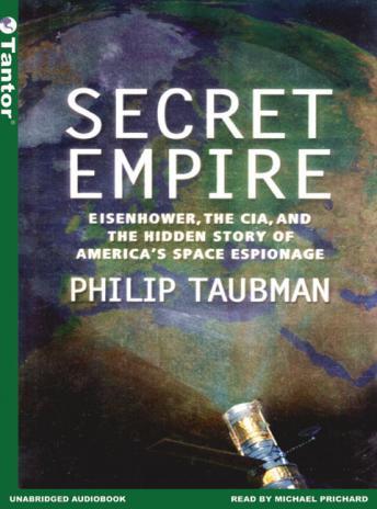 Secret Empire: Eisenhower, the CIA, and the Hidden Story of America's Space Espionage, Philip Taubman