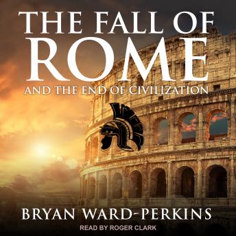 Download Fall of Rome: And the End of Civilization by Bryan Ward-Perkins