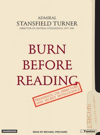 Burn Before Reading: Presidents, CIA Directors, and Secret Intelligence