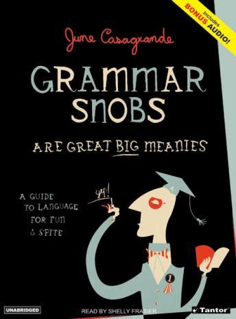 Grammar Snobs Are Great Big Meanies: A Guide to Language for Fun & Spite, June Casagrande